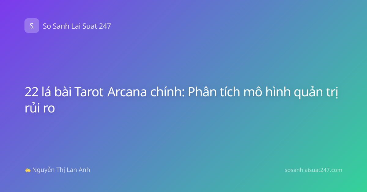 22 lá bài Tarot Arcana chính: Phân tích mô hình quản trị rủi ro
