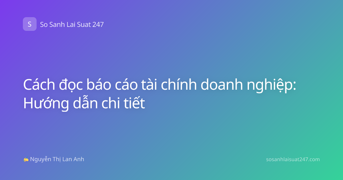 Cách đọc báo cáo tài chính doanh nghiệp: Hướng dẫn chi tiết