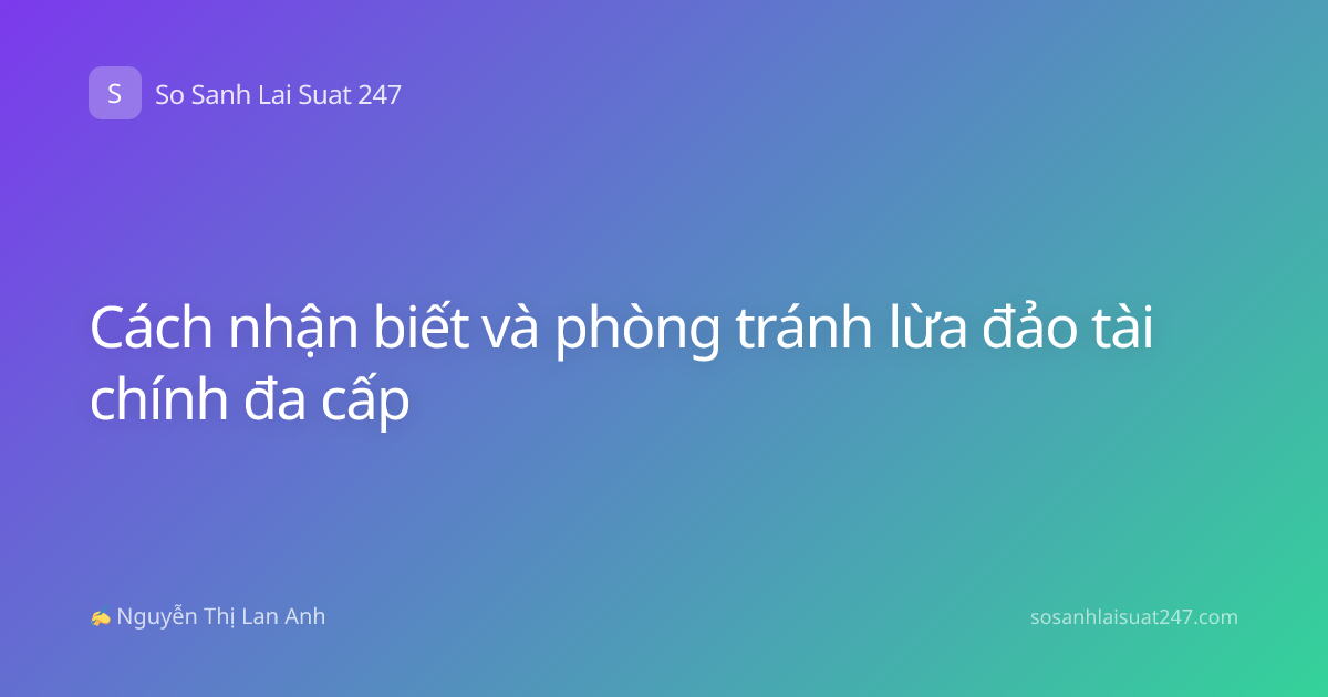 Cách nhận biết và phòng tránh lừa đảo tài chính đa cấp