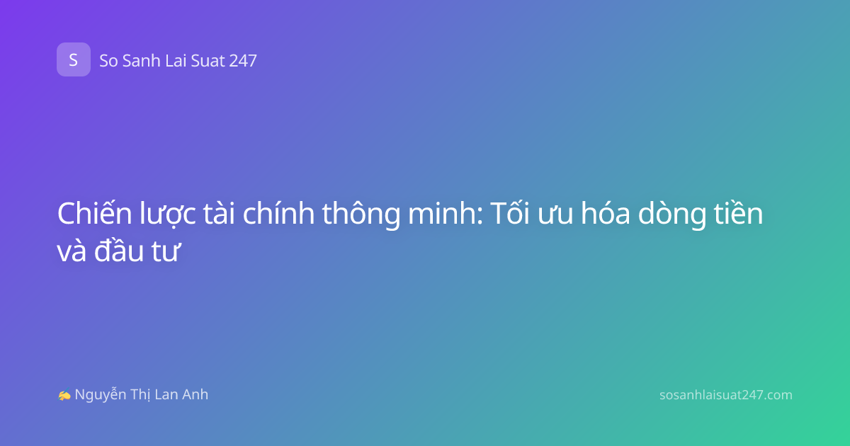 Chiến lược tài chính thông minh: Tối ưu hóa dòng tiền và đầu tư