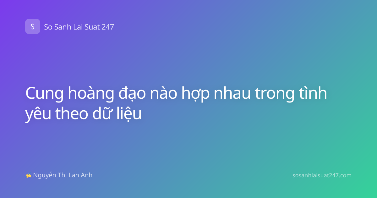 Cung hoàng đạo nào hợp nhau trong tình yêu theo dữ liệu