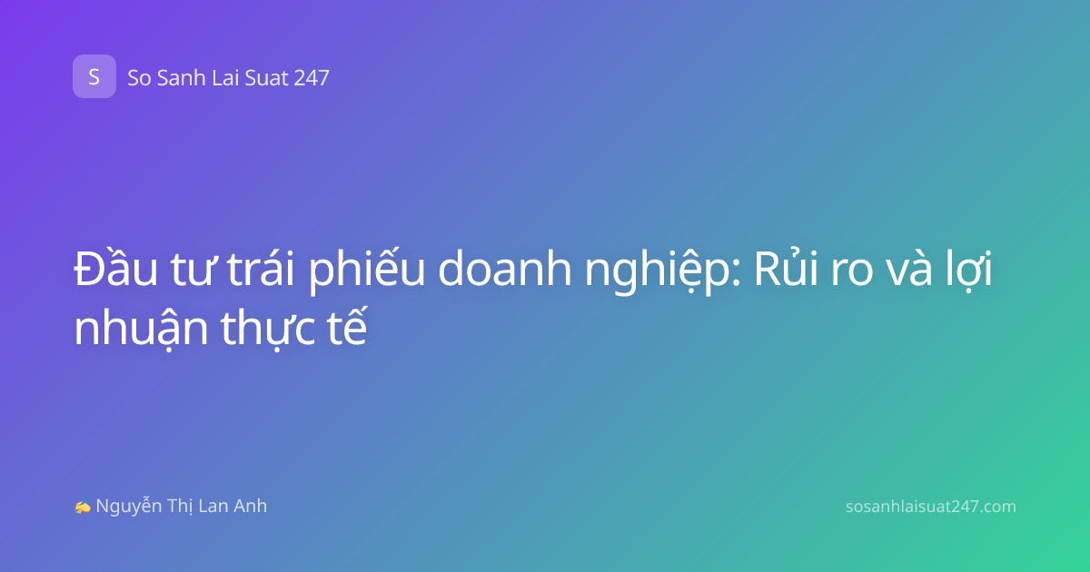 Đầu tư trái phiếu doanh nghiệp: Rủi ro và lợi nhuận thực tế