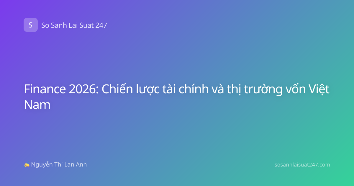 Finance 2026: Chiến lược tài chính và thị trường vốn Việt Nam