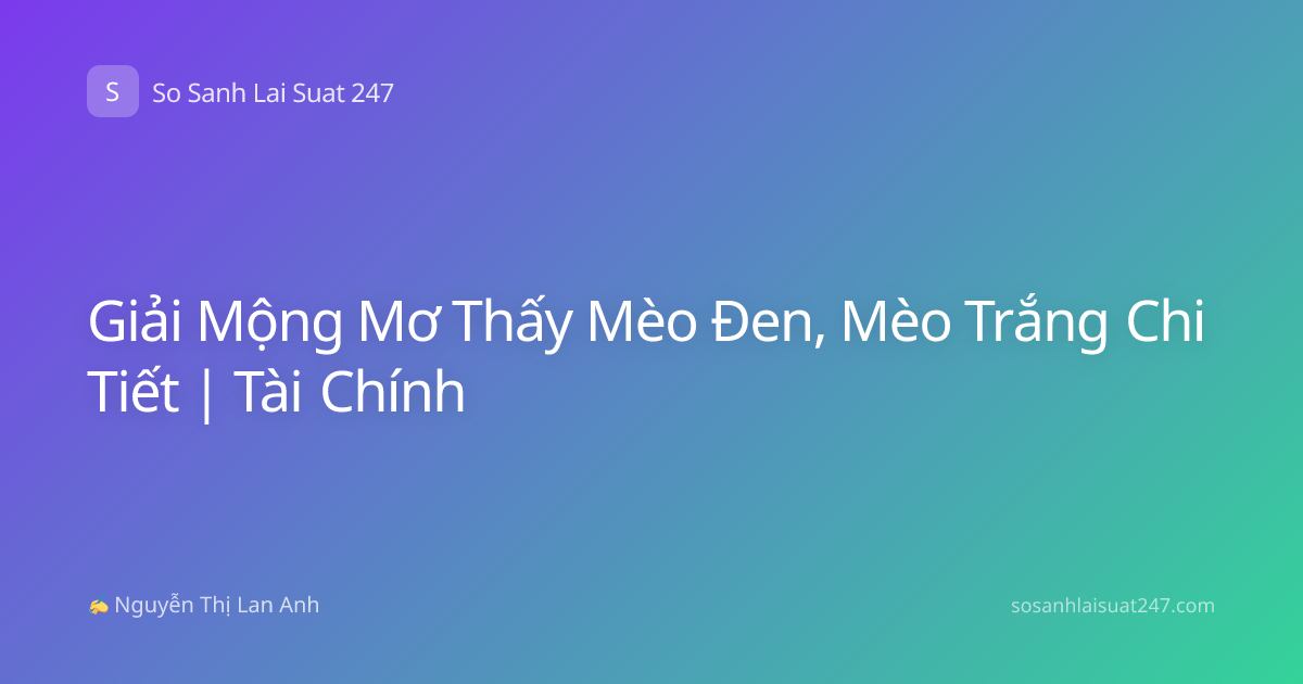 Giải Mộng Mơ Thấy Mèo Đen, Mèo Trắng Chi Tiết | Tài Chính
