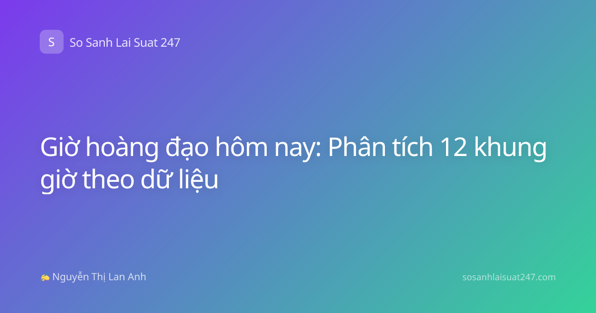 Giờ hoàng đạo hôm nay: Phân tích 12 khung giờ theo dữ liệu