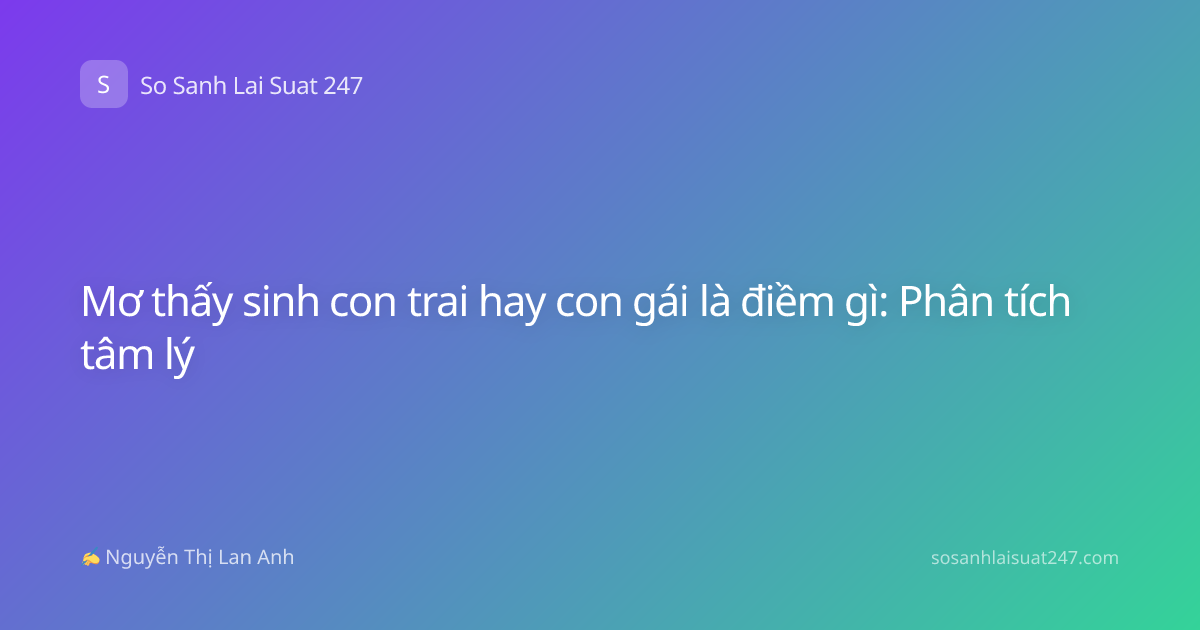 Mơ thấy sinh con trai hay con gái là điềm gì: Phân tích tâm lý