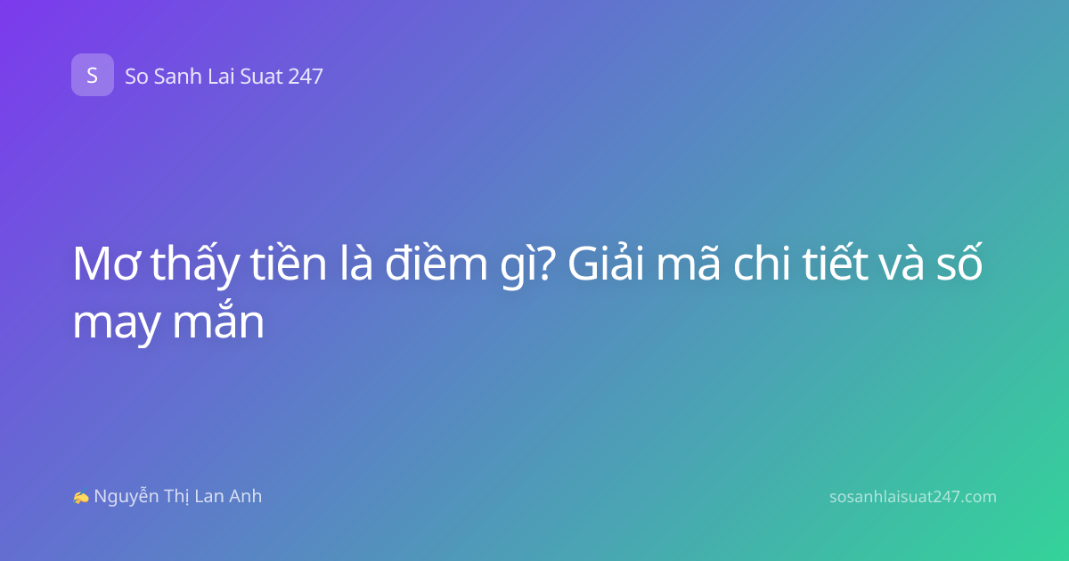 Mơ thấy tiền là điềm gì? Giải mã chi tiết và số may mắn
