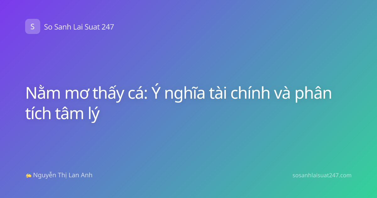 Nằm mơ thấy cá: Ý nghĩa tài chính và phân tích tâm lý