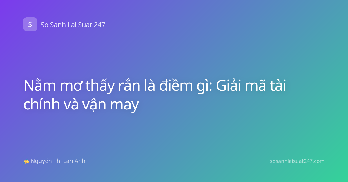 Nằm mơ thấy rắn là điềm gì: Giải mã tài chính và vận may
