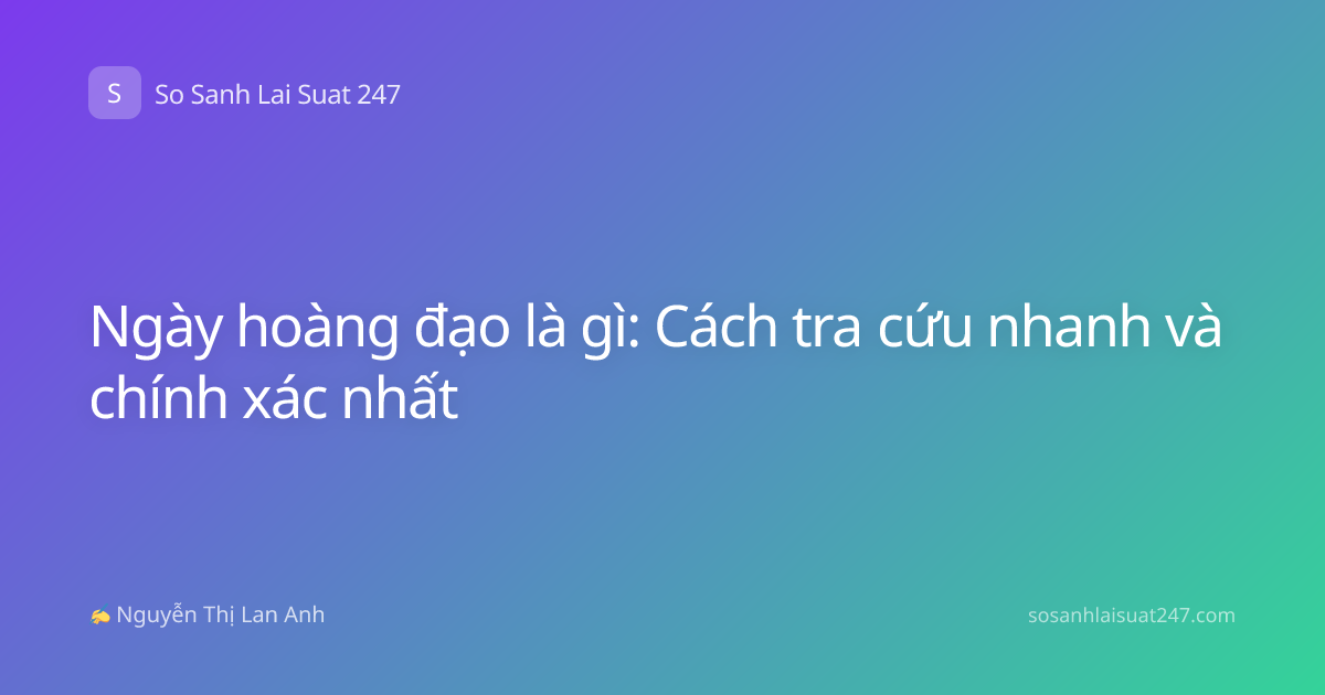 Ngày hoàng đạo là gì: Cách tra cứu nhanh và chính xác nhất