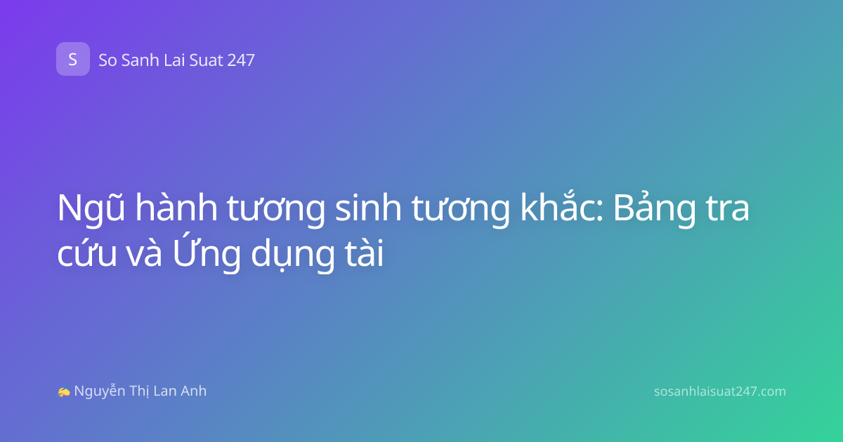 Ngũ hành tương sinh tương khắc: Bảng tra cứu và Ứng dụng tài
