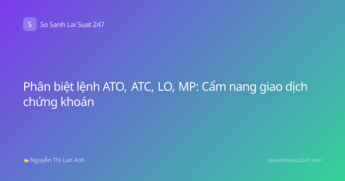 Phân biệt lệnh ATO, ATC, LO, MP: Cẩm nang giao dịch chứng khoán