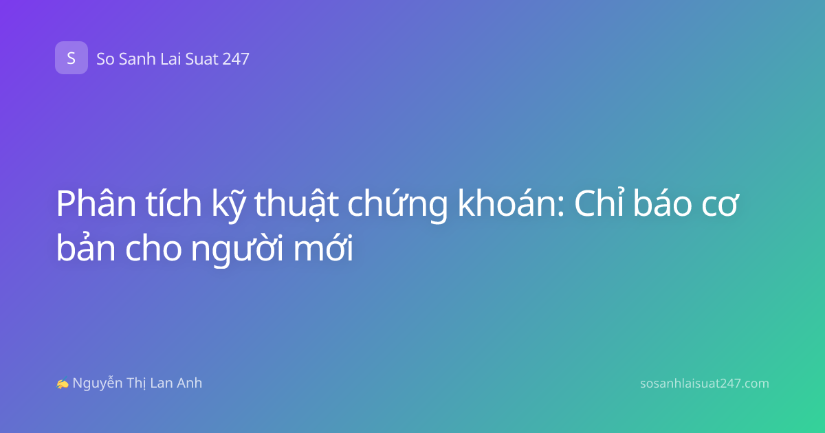 Phân tích kỹ thuật chứng khoán: Chỉ báo cơ bản cho người mới