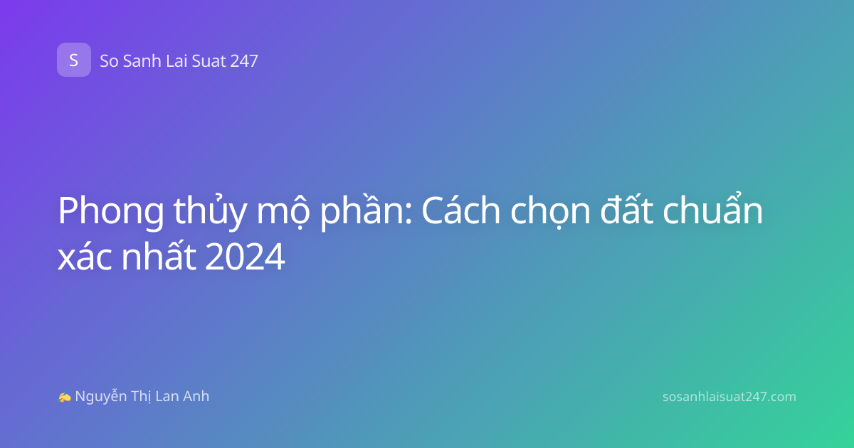 Phong thủy mộ phần: Cách chọn đất chuẩn xác nhất 2024