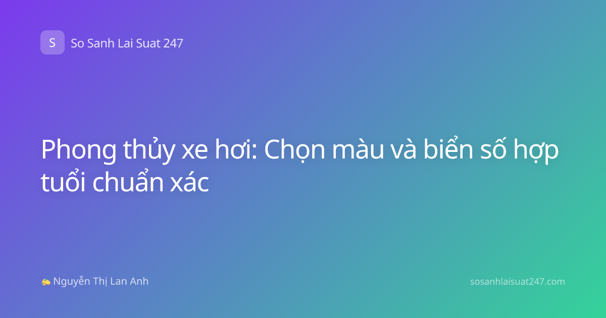 Phong thủy xe hơi: Chọn màu và biển số hợp tuổi chuẩn xác