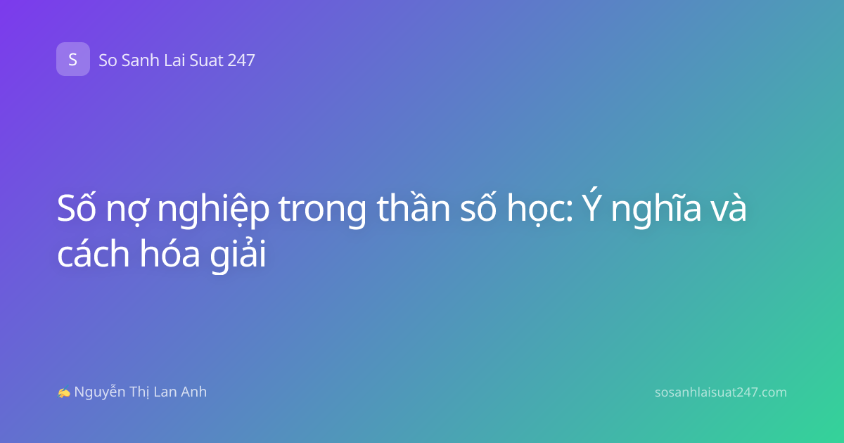 Số nợ nghiệp trong thần số học: Ý nghĩa và cách hóa giải