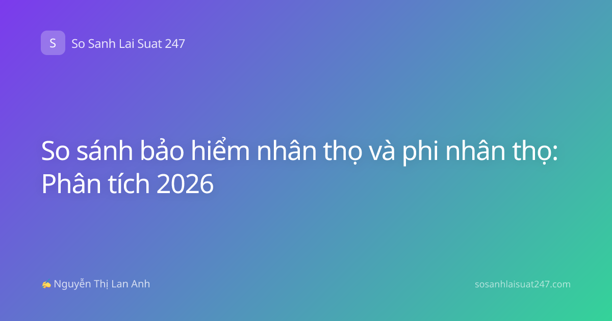 So sánh bảo hiểm nhân thọ và phi nhân thọ: Phân tích 2026