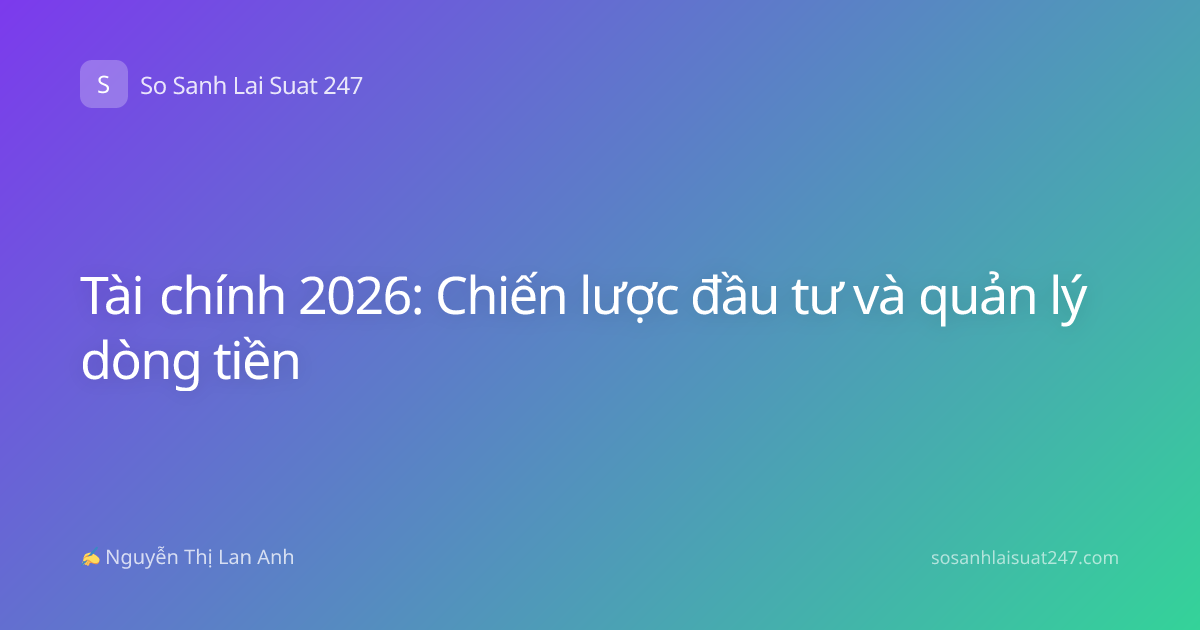 Tài chính 2026: Chiến lược đầu tư và quản lý dòng tiền
