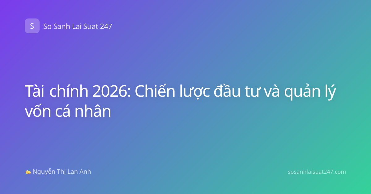 Tài chính 2026: Chiến lược đầu tư và quản lý vốn cá nhân