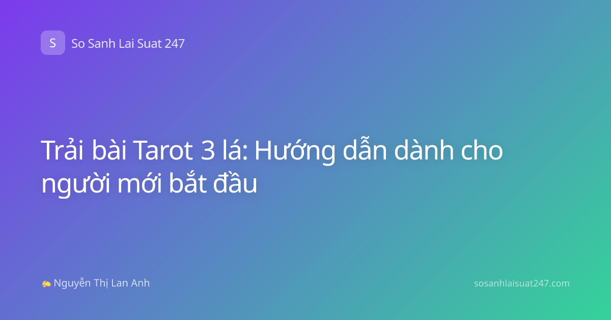 Trải bài Tarot 3 lá: Hướng dẫn dành cho người mới bắt đầu