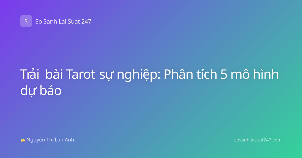 Trải bài Tarot sự nghiệp: Phân tích 5 mô hình dự báo