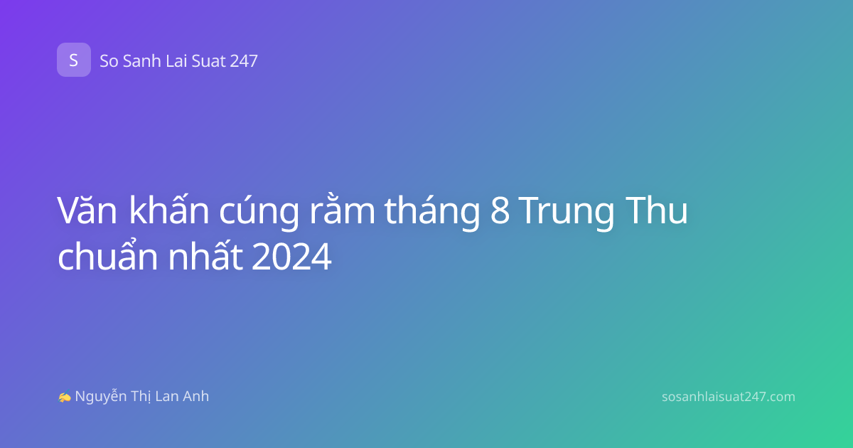 Văn khấn cúng rằm tháng 8 Trung Thu chuẩn nhất 2024