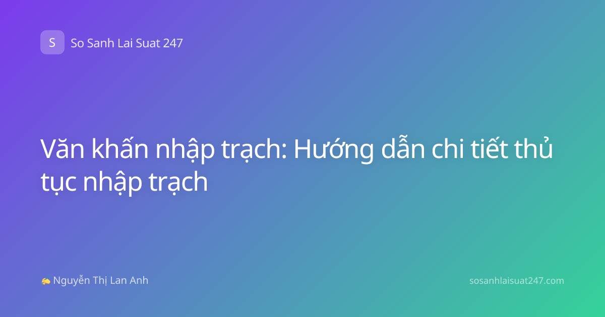 Văn khấn nhập trạch: Hướng dẫn chi tiết thủ tục nhập trạch