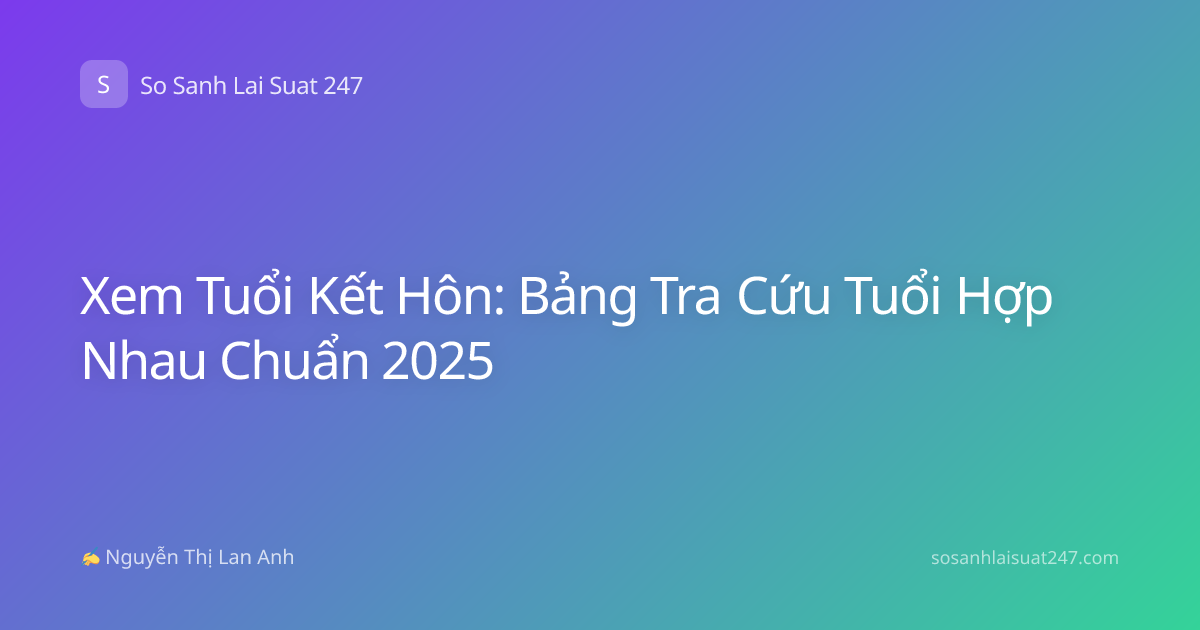 Xem Tuổi Kết Hôn: Bảng Tra Cứu Tuổi Hợp Nhau Chuẩn 2025